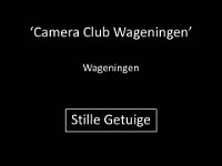 2.0 Camera Club Wageningen - Stille Getuige